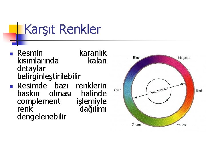 Karşıt Renkler n n Resmin karanlık kısımlarında kalan detaylar belirginleştirilebilir Resimde bazı renklerin baskın