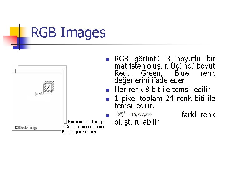 RGB Images n n RGB görüntü 3 boyutlu bir matristen oluşur. Üçüncü boyut Red,