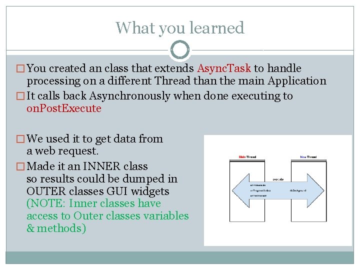 What you learned � You created an class that extends Async. Task to handle