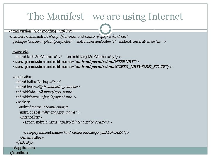 The Manifest –we are using Internet <? xml version="1. 0" encoding="utf-8"? > <manifest xmlns: