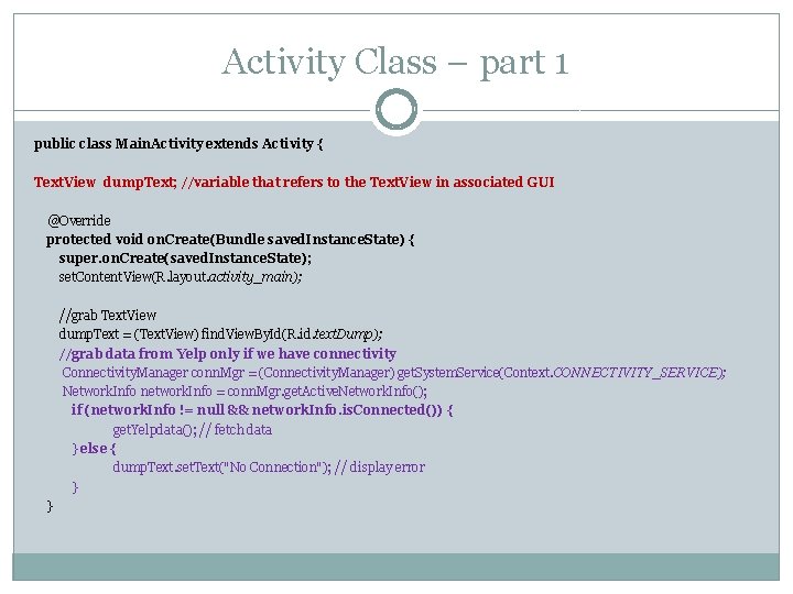 Activity Class – part 1 public class Main. Activity extends Activity { Text. View