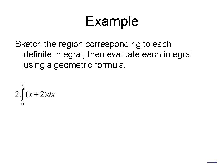 Example Sketch the region corresponding to each definite integral, then evaluate each integral using