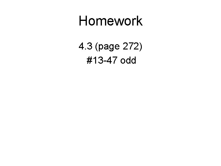 Homework 4. 3 (page 272) #13 -47 odd 