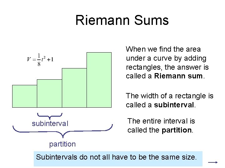 Riemann Sums When we find the area under a curve by adding rectangles, the