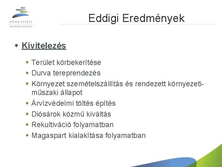 Eddigi Eredmények Kivitelezés Terület körbekerítése Durva tereprendezés Környezet szemételszállítás és rendezett környezetiműszaki állapot Árvízvédelmi