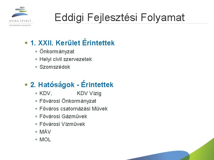 Eddigi Fejlesztési Folyamat 1. XXII. Kerület Érintettek Önkormányzat Helyi civil szervezetek Szomszédok 2. Hatóságok