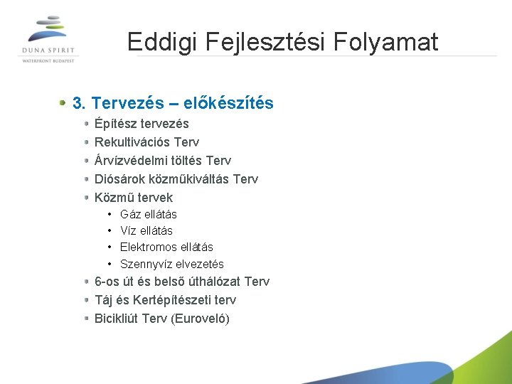 Eddigi Fejlesztési Folyamat 3. Tervezés – előkészítés Építész tervezés Rekultivációs Terv Árvízvédelmi töltés Terv