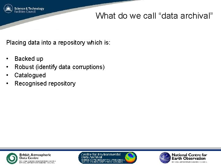 What do we call “data archival” Placing data into a repository which is: •