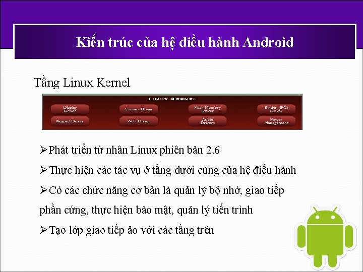 Kiến trúc của hệ điều hành Android Tầng Linux Kernel ØPhát triển từ nhân