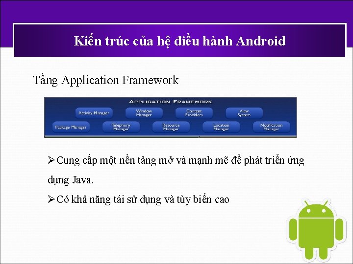 Kiến trúc của hệ điều hành Android Tầng Application Framework ØCung cấp một nền