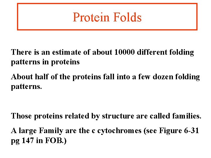 Protein Folds There is an estimate of about 10000 different folding patterns in proteins