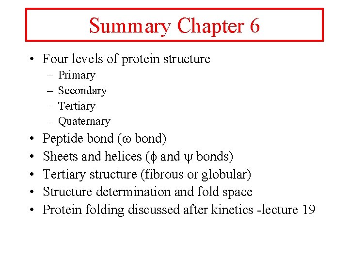 Summary Chapter 6 • Four levels of protein structure – – • • •
