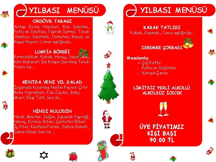 YILBASI MENÜSÜ ORDÖVR TABAGI Antep Ezme, Haydari, Rus Salatası, Patlıcan Salatası, Yaprak Sarma, Tavuk YILBASI MENÜSÜ ORDÖVR TABAGI Antep Ezme, Haydari, Rus Salatası, Patlıcan Salatası, Yaprak Sarma, Tavuk