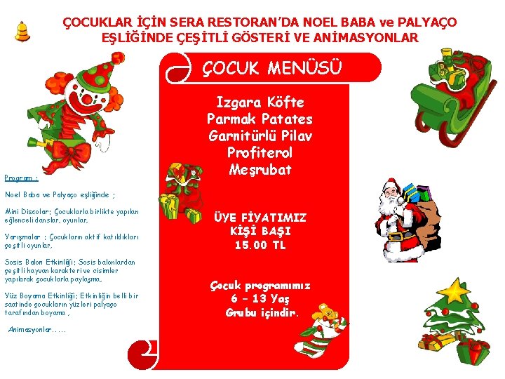 ÇOCUKLAR İÇİN SERA RESTORAN’DA NOEL BABA ve PALYAÇO EŞLİĞİNDE ÇEŞİTLİ GÖSTERİ VE ANİMASYONLAR ÇOCUK ÇOCUKLAR İÇİN SERA RESTORAN’DA NOEL BABA ve PALYAÇO EŞLİĞİNDE ÇEŞİTLİ GÖSTERİ VE ANİMASYONLAR ÇOCUK