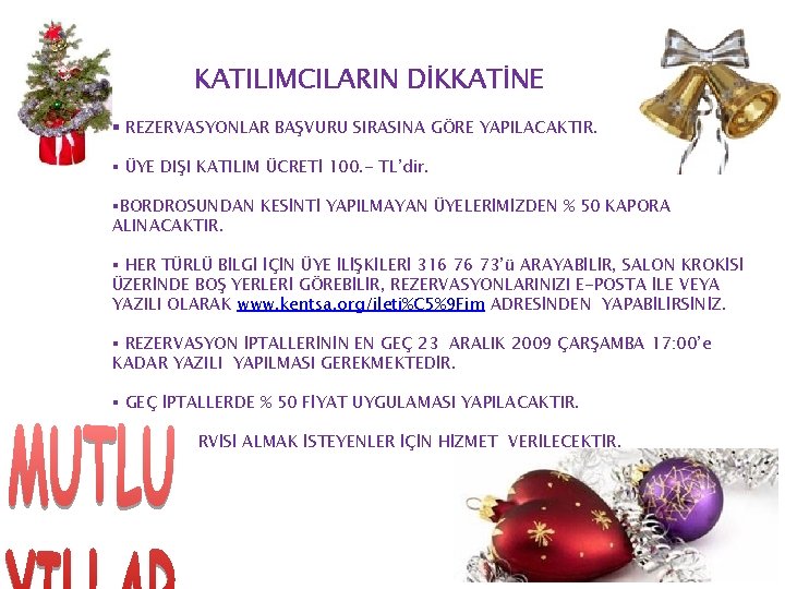 KATILIMCILARIN DİKKATİNE § REZERVASYONLAR BAŞVURU SIRASINA GÖRE YAPILACAKTIR. § ÜYE DIŞI KATILIM ÜCRETİ 100. KATILIMCILARIN DİKKATİNE § REZERVASYONLAR BAŞVURU SIRASINA GÖRE YAPILACAKTIR. § ÜYE DIŞI KATILIM ÜCRETİ 100.