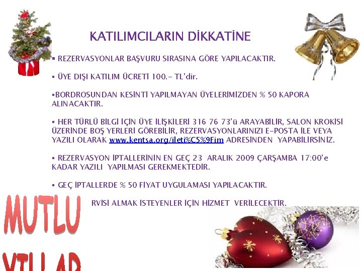 KATILIMCILARIN DİKKATİNE § REZERVASYONLAR BAŞVURU SIRASINA GÖRE YAPILACAKTIR. § ÜYE DIŞI KATILIM ÜCRETİ 100.