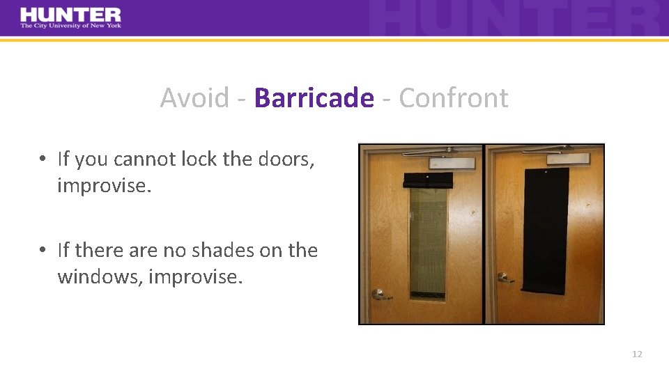 Avoid ‐ Barricade ‐ Confront • If you cannot lock the doors, improvise. •