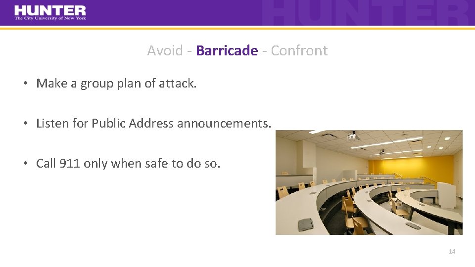 Avoid ‐ Barricade ‐ Confront • Make a group plan of attack. • Listen