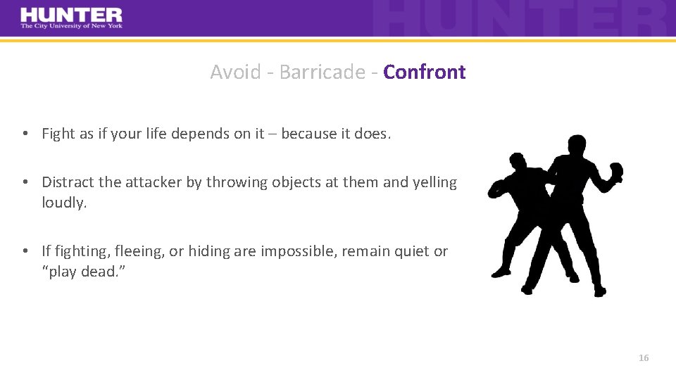 Avoid ‐ Barricade ‐ Confront • Fight as if your life depends on it