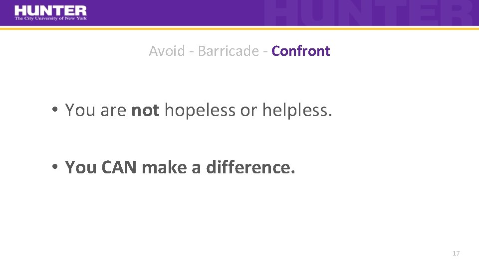 Avoid ‐ Barricade ‐ Confront • You are not hopeless or helpless. • You