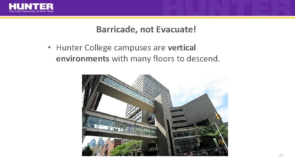 Barricade, not Evacuate! • Hunter College campuses are vertical environments with many floors to
