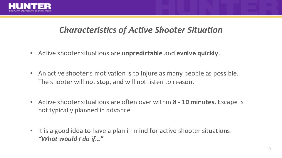 Characteristics of Active Shooter Situation • Active shooter situations are unpredictable and evolve quickly.