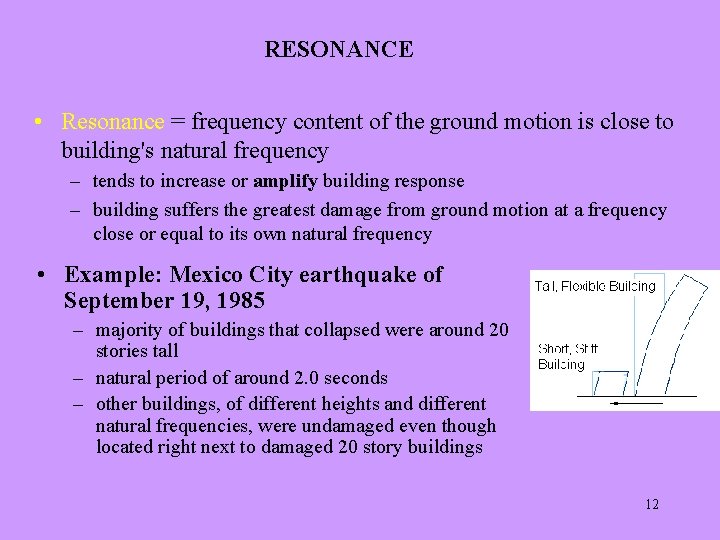 RESONANCE • Resonance = frequency content of the ground motion is close to building's