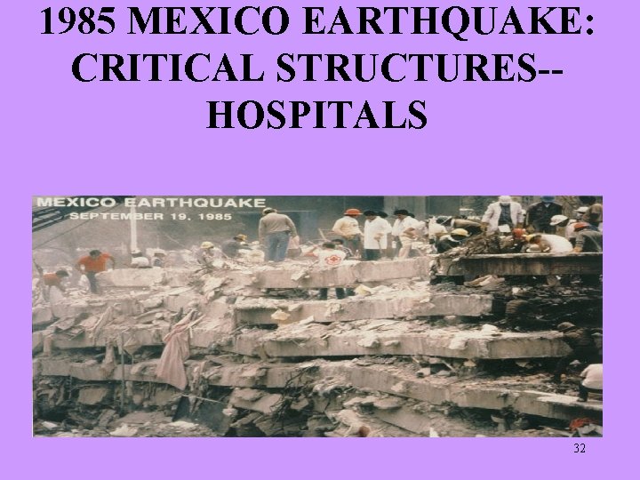 1985 MEXICO EARTHQUAKE: CRITICAL STRUCTURES-HOSPITALS 32 