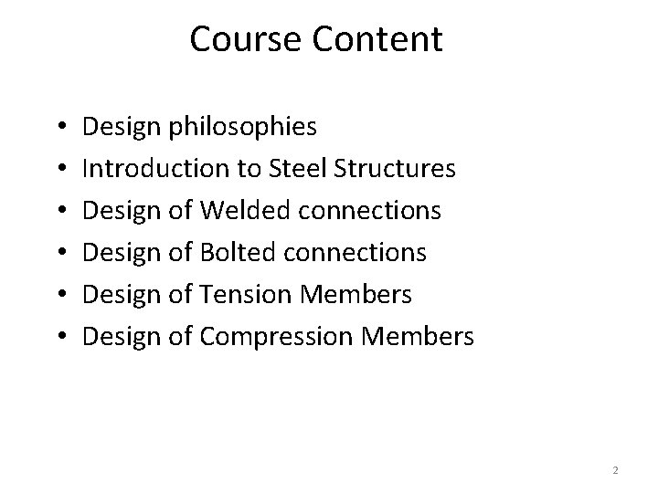 Course Content • • • Design philosophies Introduction to Steel Structures Design of Welded