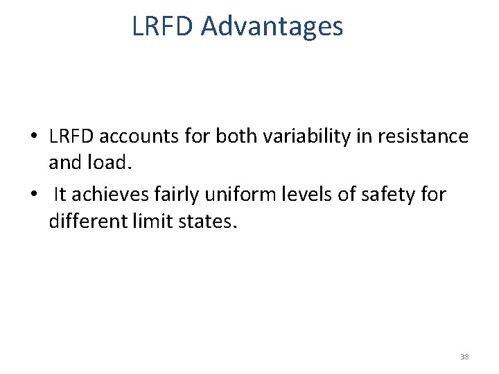LRFD Advantages • LRFD accounts for both variability in resistance and load. • It