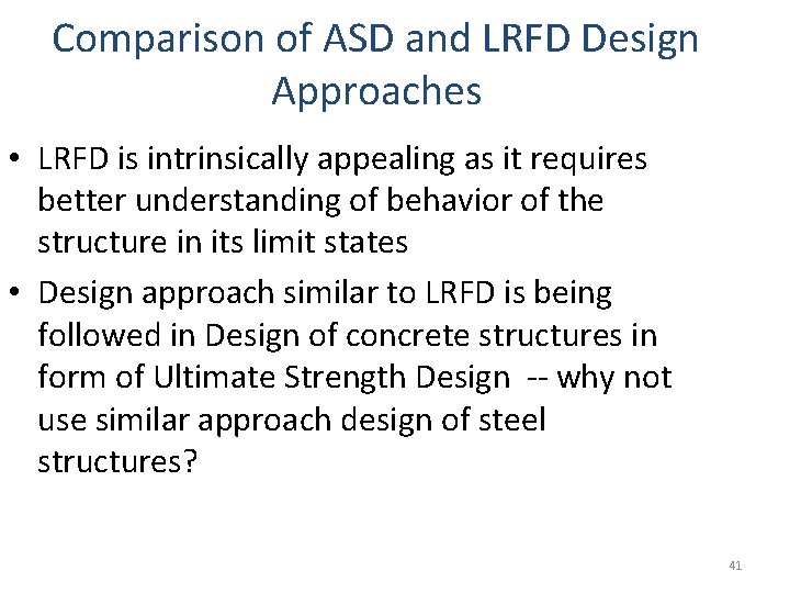 Comparison of ASD and LRFD Design Approaches • LRFD is intrinsically appealing as it