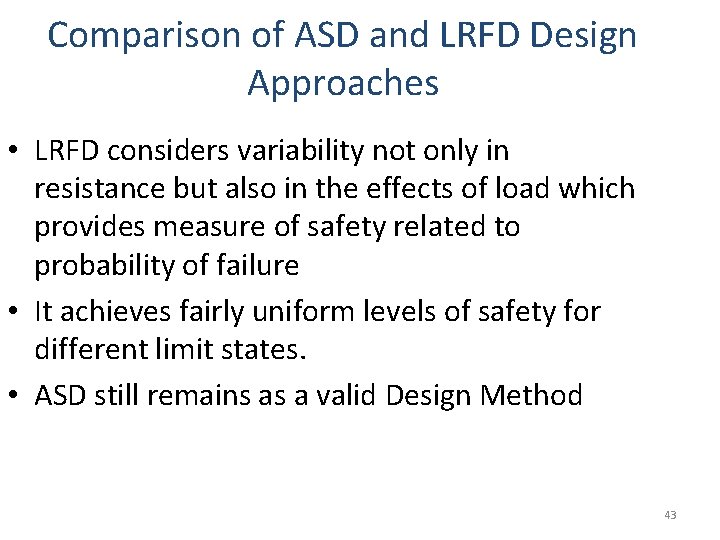 Comparison of ASD and LRFD Design Approaches • LRFD considers variability not only in
