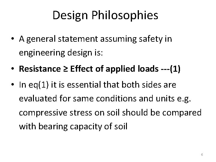 Design Philosophies • A general statement assuming safety in engineering design is: • Resistance