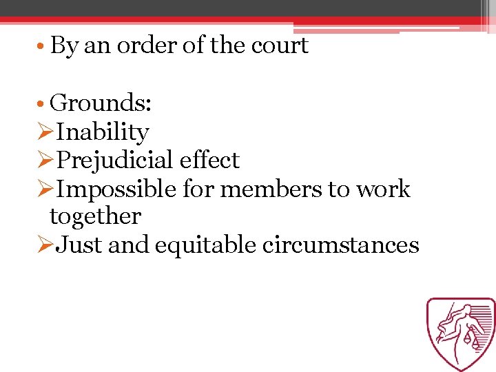  • By an order of the court • Grounds: ØInability ØPrejudicial effect ØImpossible