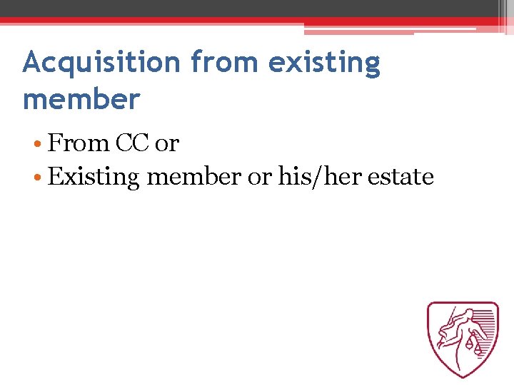 Acquisition from existing member • From CC or • Existing member or his/her estate