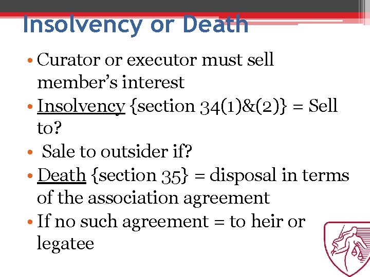 Insolvency or Death • Curator or executor must sell member’s interest • Insolvency {section