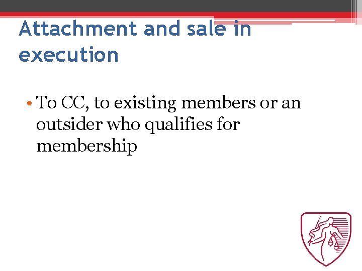 Attachment and sale in execution • To CC, to existing members or an outsider