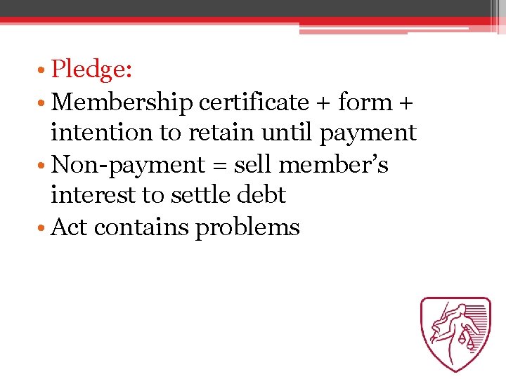  • Pledge: • Membership certificate + form + intention to retain until payment