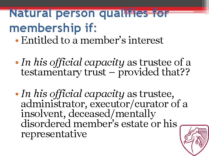 Natural person qualifies for membership if: • Entitled to a member’s interest • In