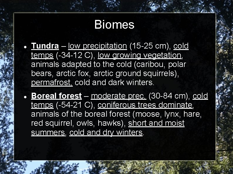 Biomes Tundra – low precipitation (15 -25 cm), cold temps (-34 -12 C), low