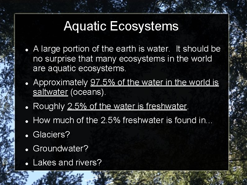 Aquatic Ecosystems A large portion of the earth is water. It should be no