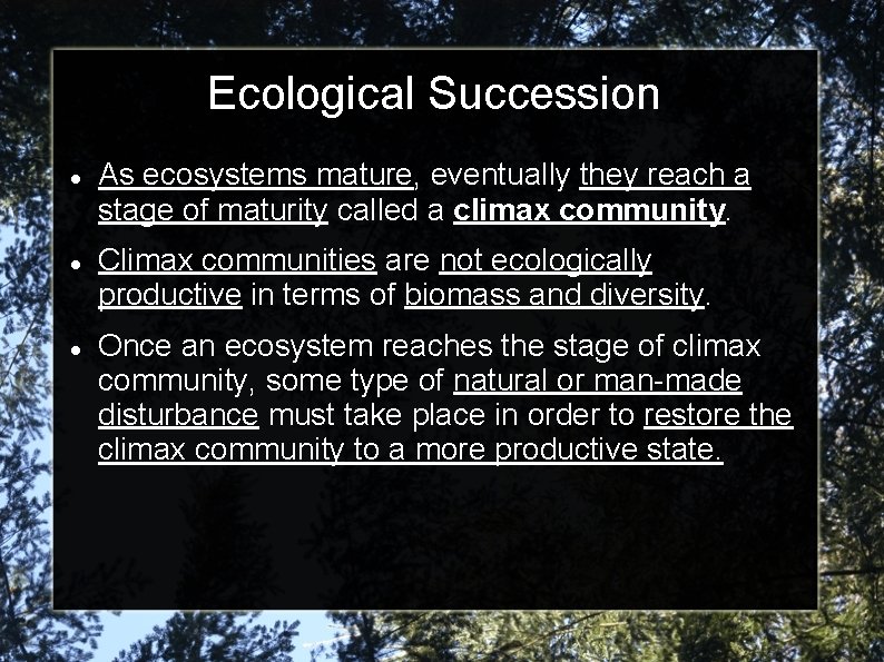 Ecological Succession As ecosystems mature, eventually they reach a stage of maturity called a