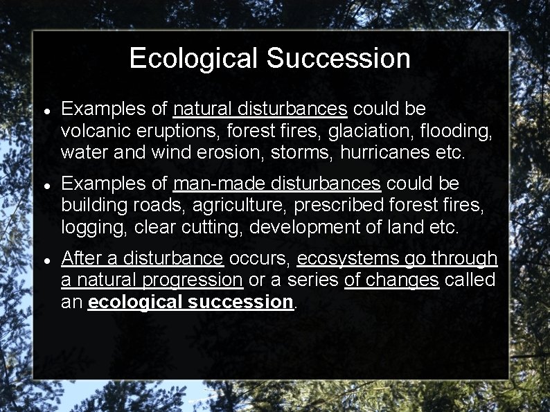 Ecological Succession Examples of natural disturbances could be volcanic eruptions, forest fires, glaciation, flooding,