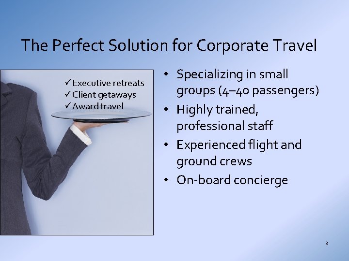 The Perfect Solution for Corporate Travel üExecutive retreats üClient getaways üAward travel • Specializing