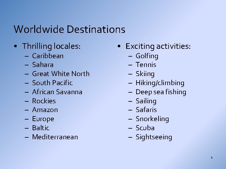 Worldwide Destinations • Thrilling locales: – – – – – Caribbean Sahara Great White