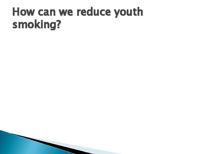 How can we reduce youth smoking? 