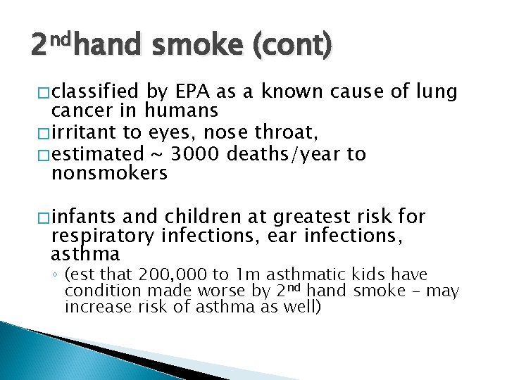 2 ndhand smoke (cont) � classified by EPA as a known cause of lung