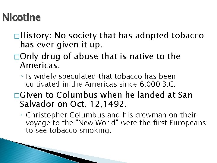 Nicotine �History: No society that has adopted tobacco has ever given it up. �Only