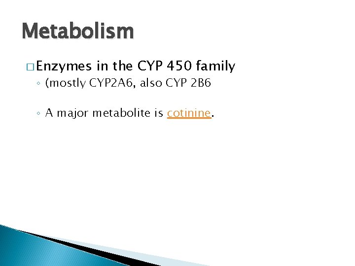 Metabolism � Enzymes in the CYP 450 family ◦ (mostly CYP 2 A 6,