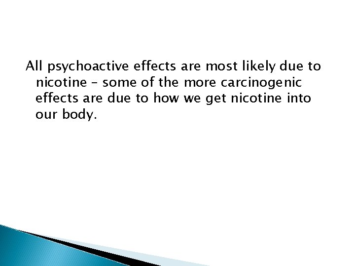 All psychoactive effects are most likely due to nicotine – some of the more